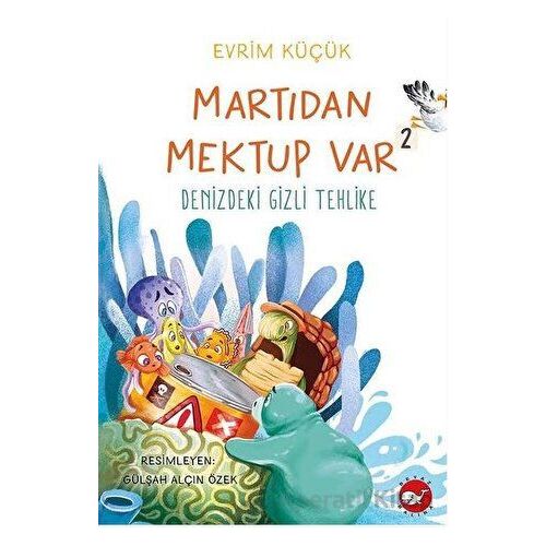 Martıdan Mektup Var 2 - Denizdeki Gizli Tehlike - Evrim Küçük - Beyaz Balina Yayınları
