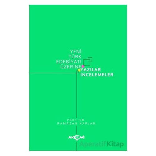 Yeni Türk Edebiyatı Üzerine Yazılar İncelemeler - Ramazan Kaplan - Akçağ Yayınları