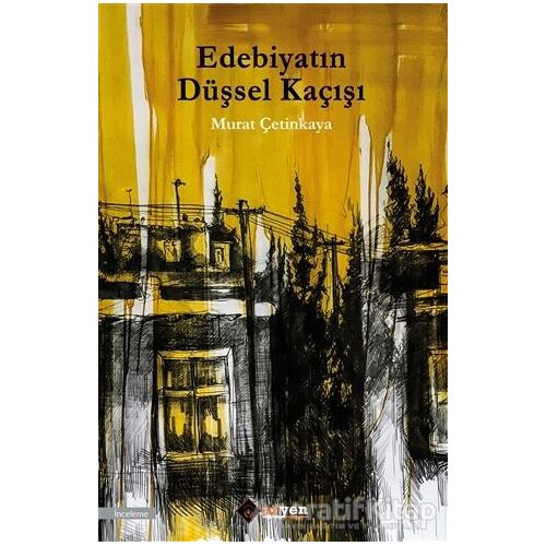 Edebiyatın Düşsel Kaçışı - Murat Çetinkaya - Aryen Yayınları