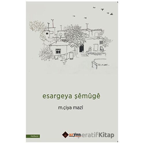 Esargeya Şemuge - M. Çiya Mazi - Aryen Yayınları