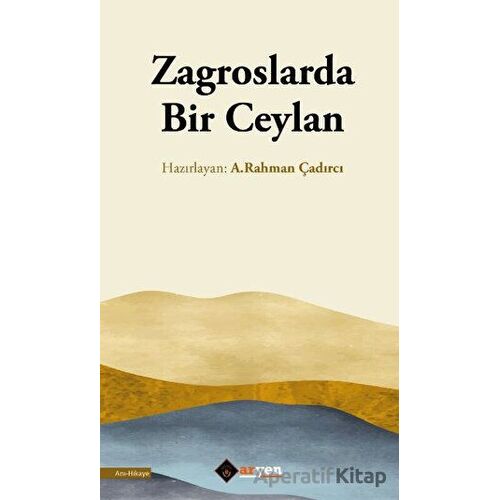 Zagroslarda Bir Ceylan - A. Rahman Çadırcı - Aryen Yayınları