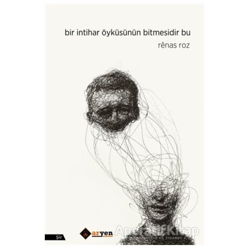 Bir İntihar Öyküsünün Bitmesidir Bu - Renas Roz - Aryen Yayınları