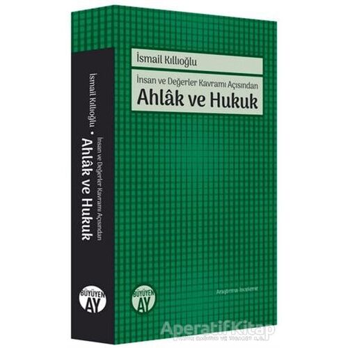 İnsan ve Değerler Kavramı Açısından Ahlak ve Hukuk - İsmail Kıllıoğlu - Büyüyen Ay Yayınları