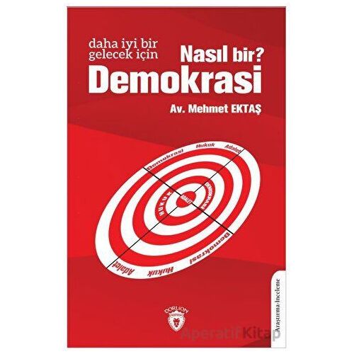 Daha İyi Bir Gelecek İçin Nasıl Bir Demokrasi? - Mehmet Ektaş - Dorlion Yayınları