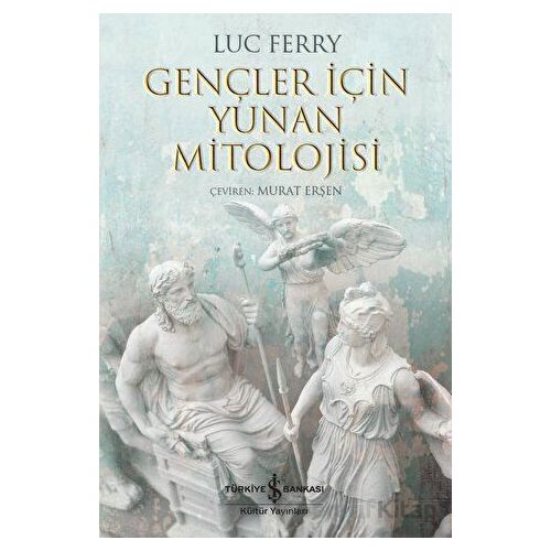 Gençler İçin Yunan Mitolojisi - Luc Ferry - İş Bankası Kültür Yayınları