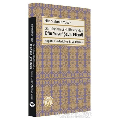 Gümüşhanevi Halifelerinden Oflu Yusuf Şevki Efendi: Hayatı, Eserleri, Muhiti ve Tarikatı