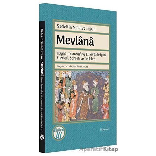 Mevlana: Hayatı, Tasavvufi ve Edebi Şahsiyeti, Eserleri, Şöhreti ve Tesirleri