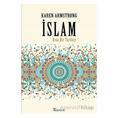 İslam: Kısa Bir Tarihçe - Karen Armstrong - Koridor Yayıncılık