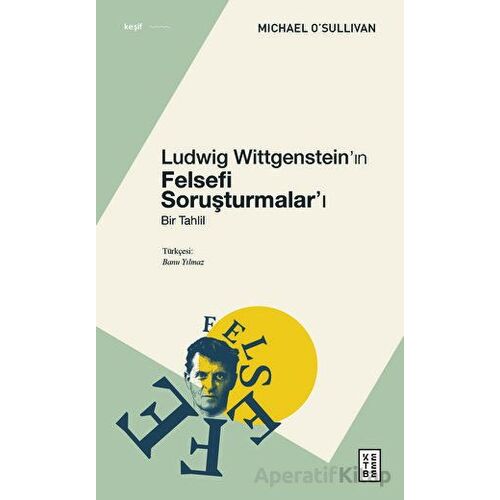 Ludwig Wittgensteinın Felsefi Soruşturmaları - Michael OSullivan - Ketebe Yayınları