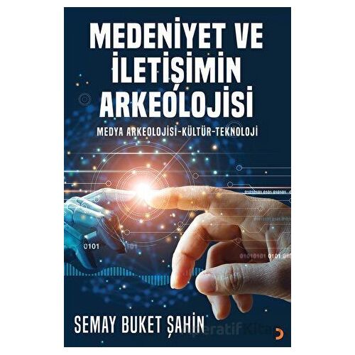 Medeniyet ve İletişimin Arkeolojisi - Semay Buket Şahin - Cinius Yayınları