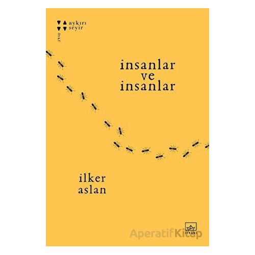 İnsanlar ve İnsanlar - İlker Aslan - İthaki Yayınları