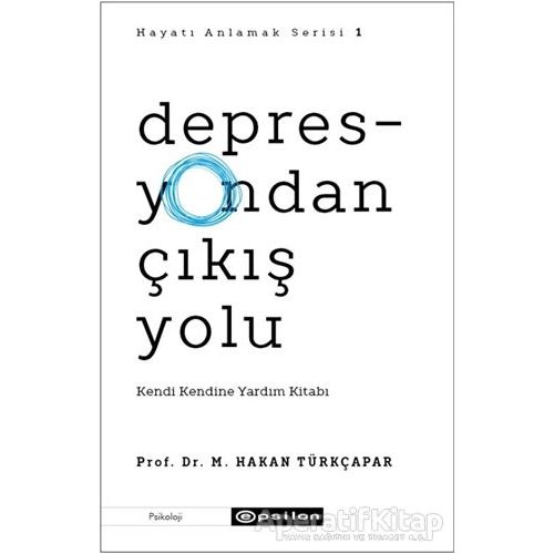 Depresyondan Çıkış Yolu - Prof. Dr. M. Hakan Türkçapar - Epsilon Yayınevi