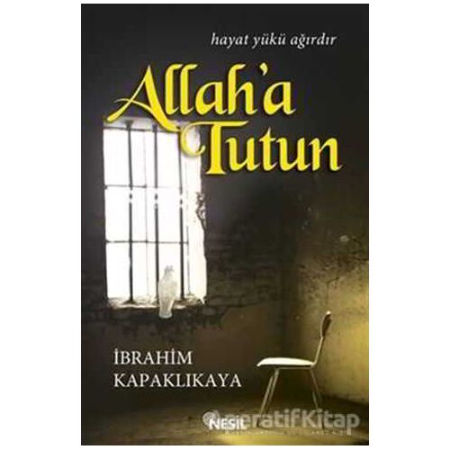 Allaha Tutun - İbrahim Kapaklıkaya - Nesil Yayınları