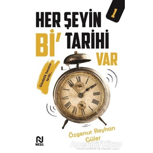 Her Şeyin Bi’ Tarihi Var - 1 - Özgenur Reyhan Güler - Nesil Yayınları