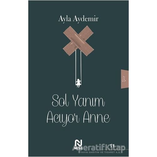Sol Yanım Acıyor Anne - Ayla Aydemir - Nesil Yayınları