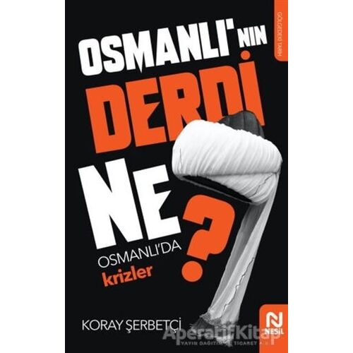 Osmanlının Derdi Ne? - Koray Şerbetçi - Nesil Yayınları
