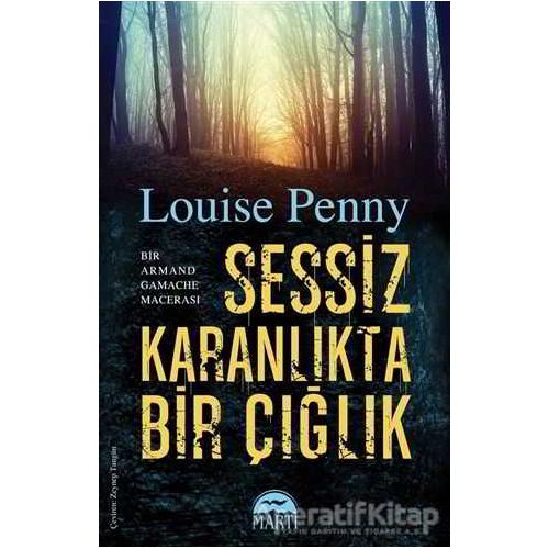 Sessiz Karanlıkta Bir Çığlık - Louise Penny - Martı Yayınları