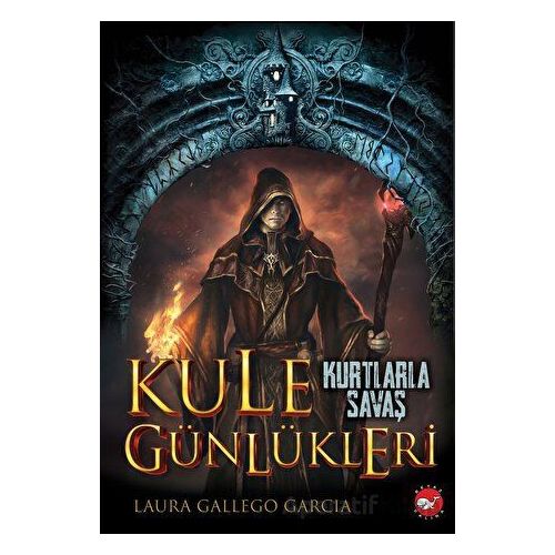 Kule Günlükleri- 1 Kurtlarla Savaş - Laura Gallego Garcia - Beyaz Balina Yayınları