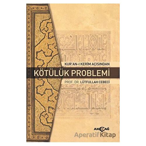Kuran-ı Kerim Açısından Kötülük Problemi - Lütfullah Cebeci - Akçağ Yayınları