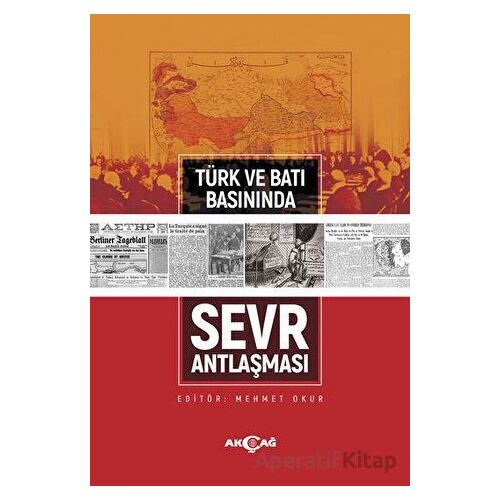 Türk ve Batı Basınında Sevr Antlaşması - Kolektif - Akçağ Yayınları