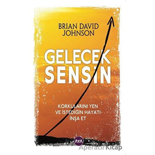 Gelecek Sensin - Korkularını Yen ve İstediğin Hayatı İnşa Et - Brian David Johnson - Aya Kitap