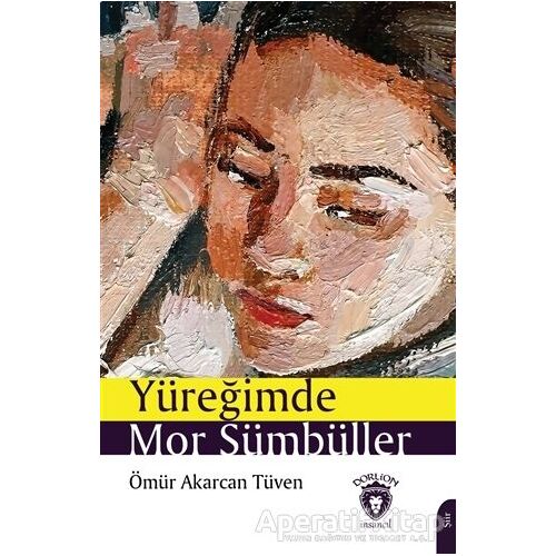 Yüreğimde Mor Sümbüller - Ömür Akarcan Tüven - Dorlion Yayınları