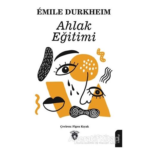 Ahlak Eğitimi - Emile Durkheim - Dorlion Yayınları