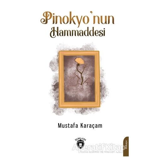 Pinokyo’nun Hammaddesi - Mustafa Karaçam - Dorlion Yayınları