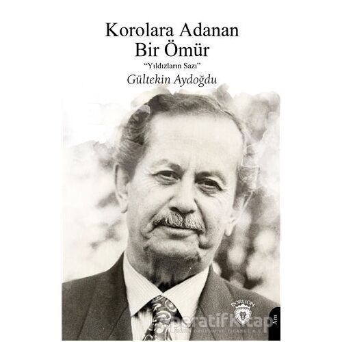 Korolara Adanan Bir Ömür - Gültekin Aydoğdu - Dorlion Yayınları
