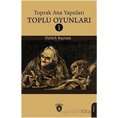 Toprak Ana Yapıtları Toplu Oyunları 1 - Öztürk Bayram - Dorlion Yayınları