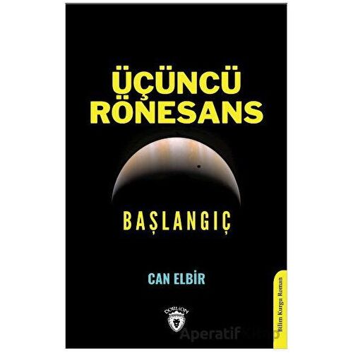 Üçüncü Rönesans Başlangıç - Can Elbir - Dorlion Yayınları