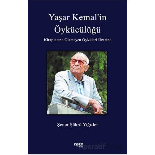Yaşar Kemal’in Öykücülüğü Kitaplarına Girmeyen Öyküleri Üzerine