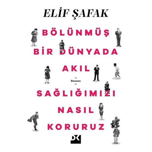 Bölünmüş Bir Dünyada Akıl Sağlığımızı Nasıl Koruruz - Elif Şafak - Doğan Kitap