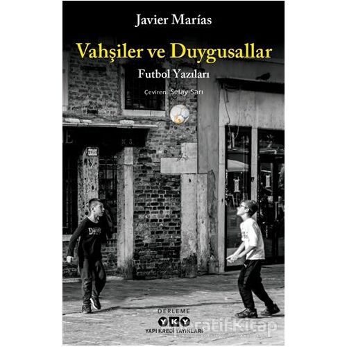 Vahşiler ve Duygusallar - Javier Marias - Yapı Kredi Yayınları