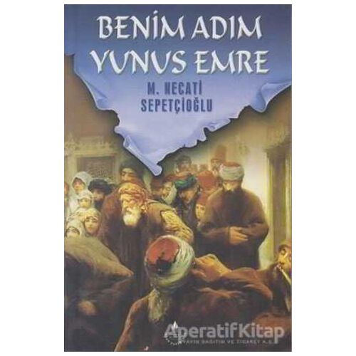 Benim Adım Yunus Emre - M. Necati Sepetçioğlu - İrfan Yayıncılık