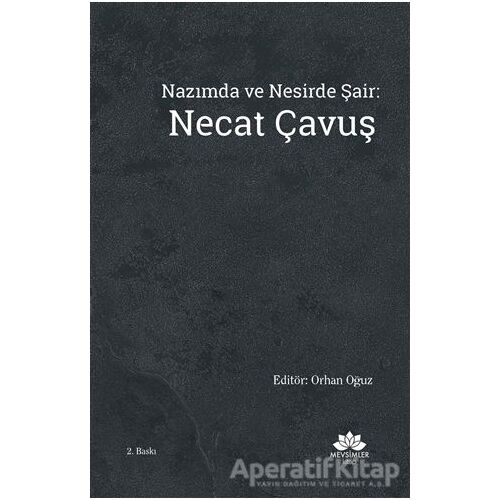 Nazımda ve Nesirde Şair: Necat Çavuş - Orhan Oğuz - Mevsimler Kitap