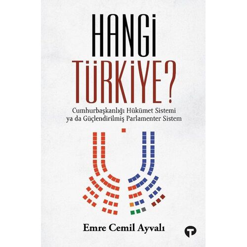 Hangi Türkiye? - Cumhurbaşkanlığı Hükümet Sistemi ya da Güçlendirilmiş Parlamenter Sistem