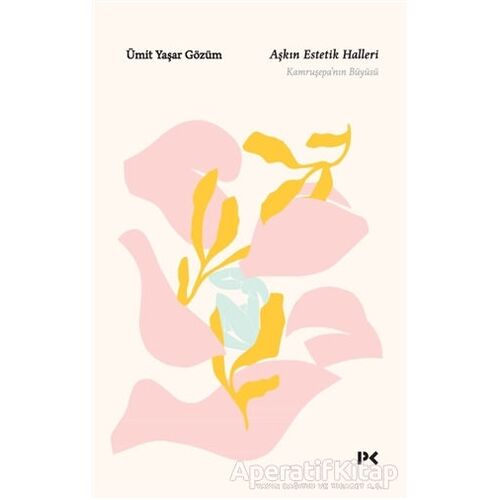 Aşkın Estetik Halleri - Ümit Yaşar Gözüm - Profil Kitap