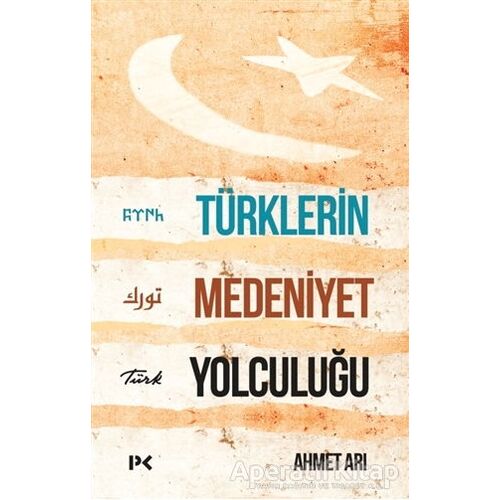 Türklerin Medeniyet Yolculuğu - Ahmet Arı - Profil Kitap