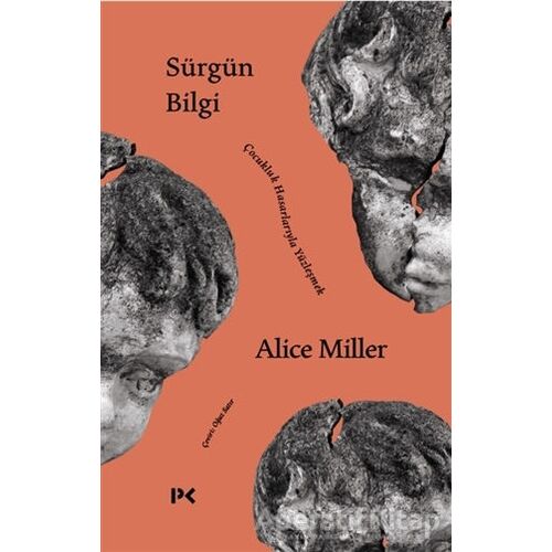 Sürgün Bilgi - Çocukluk Hasarlarıyla Yüzleşmek - Alice Miller - Profil Kitap