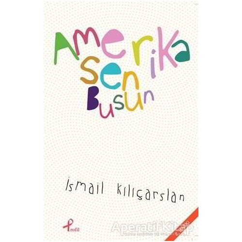 Amerika Sen Busun - İsmail Kılıçarslan - Profil Kitap