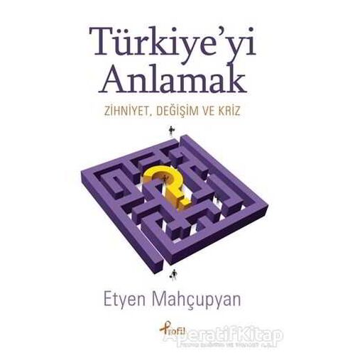 Türkiye’yi Anlamak - Etyen Mahçupyan - Profil Kitap