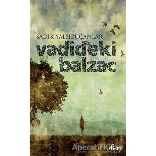 Vadideki Balzac - Sadık Yalsızuçanlar - Profil Kitap