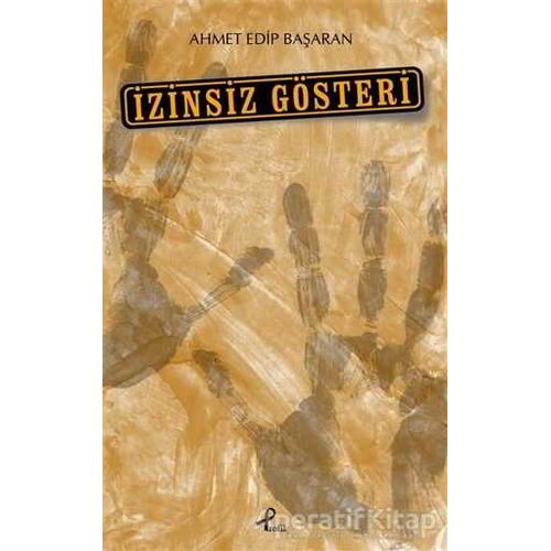 İzinsiz Gösteri - Ahmet Edip Başaran - Profil Kitap