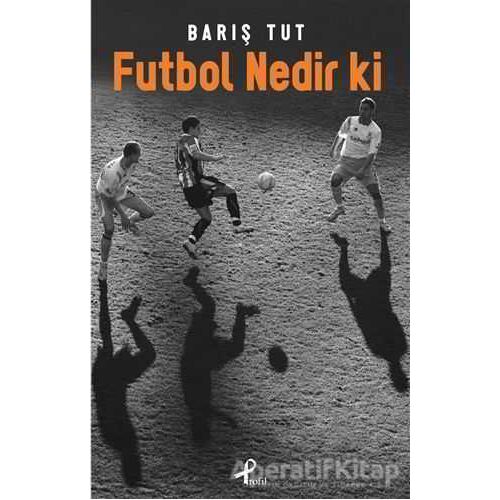 Futbol Nedir Ki - Barış Tut - Profil Kitap