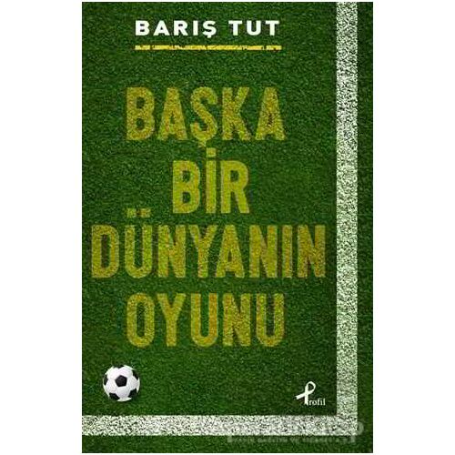 Başka Bir Dünyanın Oyunu - Barış Tut - Profil Kitap