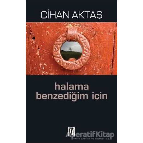 Halama Benzediğim İçin - Cihan Aktaş - İz Yayıncılık