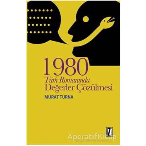 1980 Türk Romanında Değerler Çözülmesi - Murat Turna - İz Yayıncılık