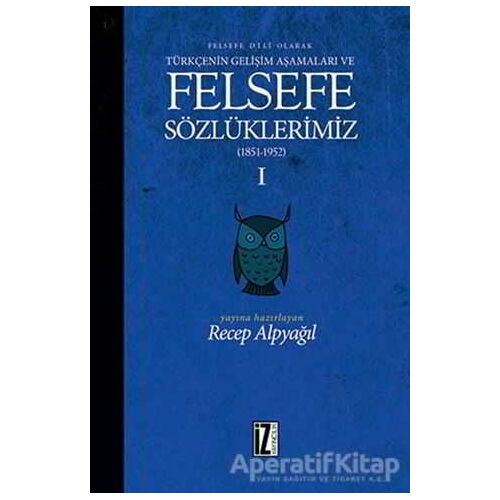 Felsefe Dili Olarak Türkçenin Gelişim Aşamaları ve Sözlüklerimiz 1 - Recep Alpyağıl - İz Yayıncılık