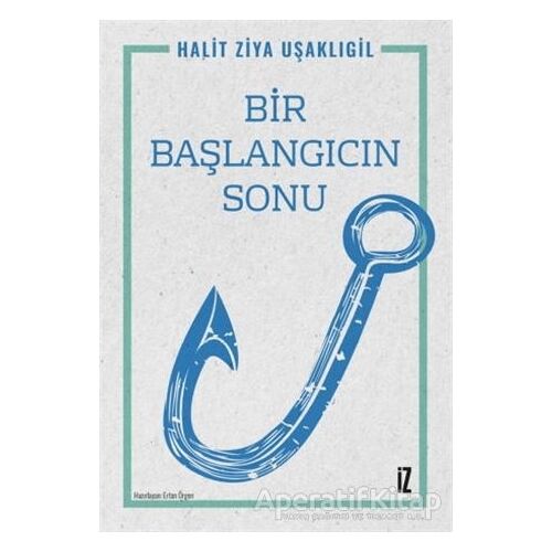 Bir Başlangıcın Sonu - Halit Ziya Uşaklıgil - İz Yayıncılık